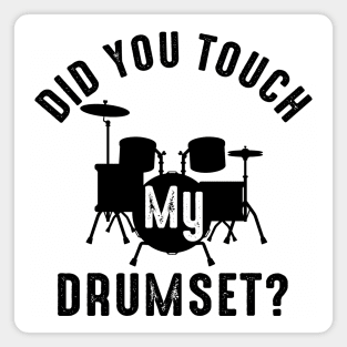 Bro Did You Touch My Drumset Magnet